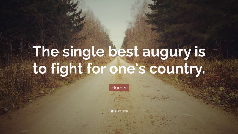 Homer Quote: “The single best augury is to fight for one’s country.”