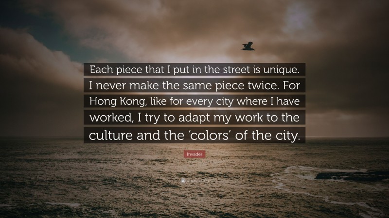Invader Quote: “Each piece that I put in the street is unique. I never make the same piece twice. For Hong Kong, like for every city where I have worked, I try to adapt my work to the culture and the ‘colors’ of the city.”
