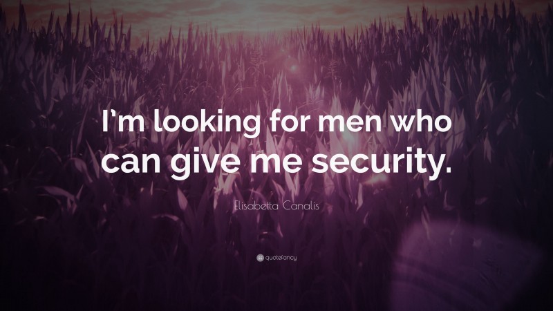 Elisabetta Canalis Quote: “I’m looking for men who can give me security.”