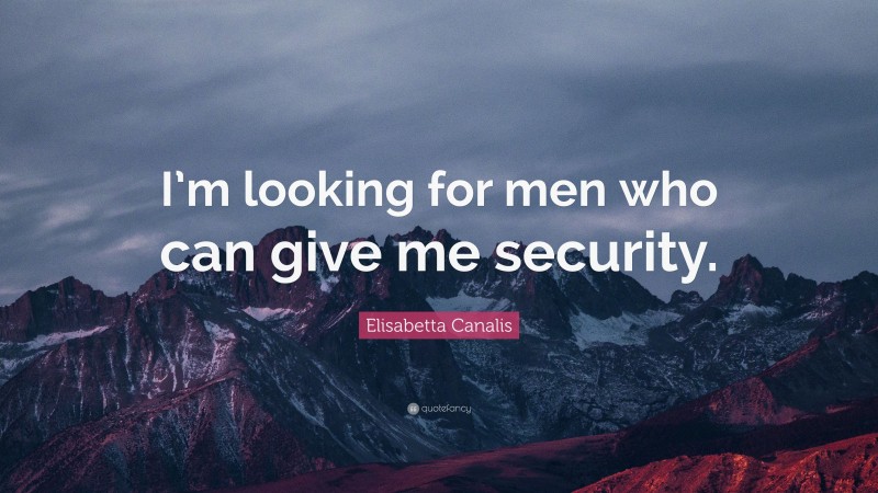 Elisabetta Canalis Quote: “I’m looking for men who can give me security.”