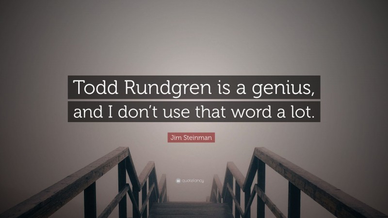 Jim Steinman Quote: “Todd Rundgren is a genius, and I don’t use that word a lot.”
