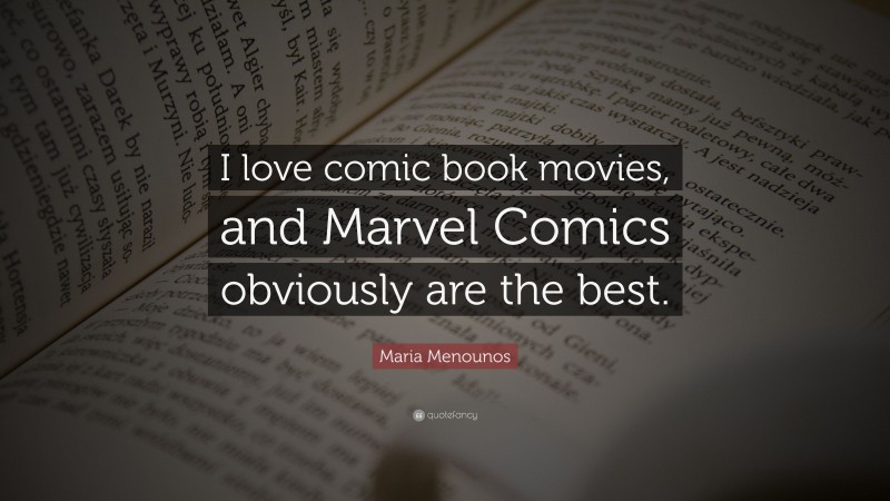 Maria Menounos Quote: “I love comic book movies, and Marvel Comics obviously are the best.”
