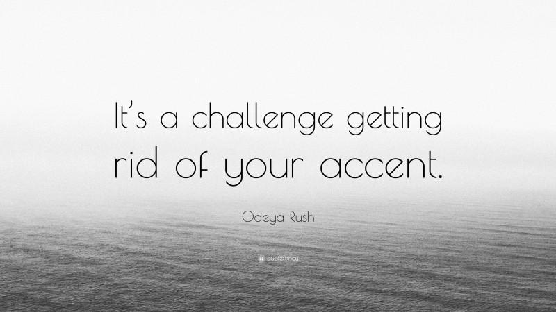 Odeya Rush Quote: “It’s a challenge getting rid of your accent.”