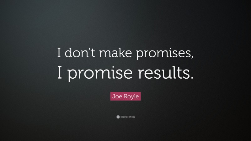 Joe Royle Quote: “I don’t make promises, I promise results.”