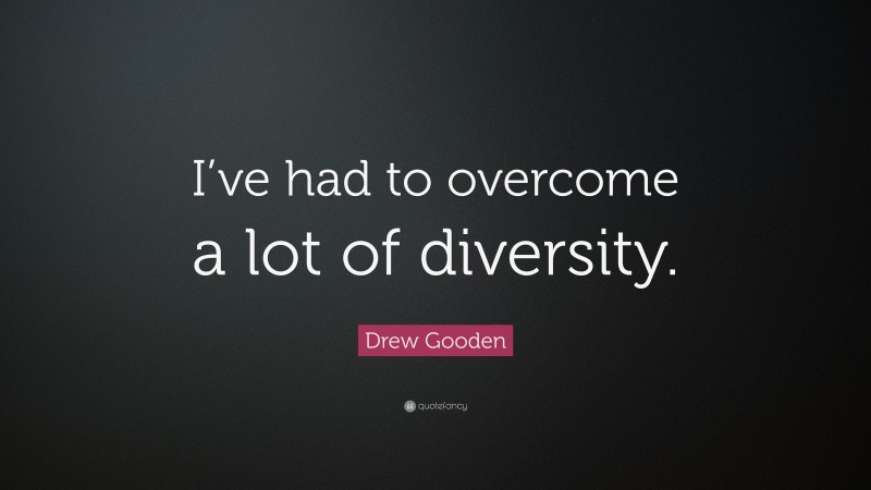 Drew Gooden Quote: “I’ve had to overcome a lot of diversity.”