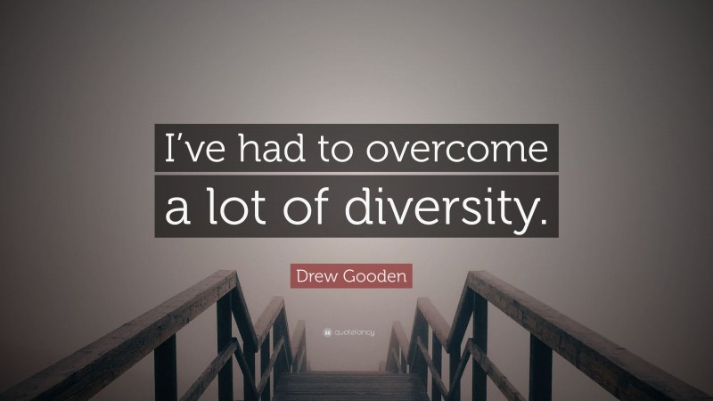 Drew Gooden Quote: “I’ve had to overcome a lot of diversity.”