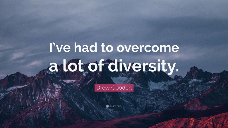 Drew Gooden Quote: “I’ve had to overcome a lot of diversity.”