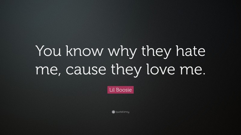 Lil Boosie Quote: “You know why they hate me, cause they love me.”