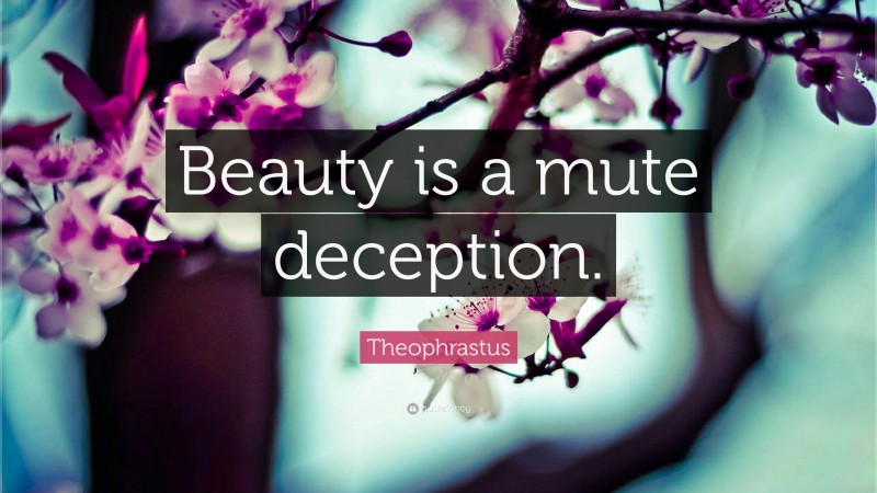 Theophrastus Quote: “Beauty is a mute deception.”