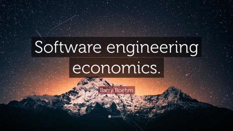 Barry Boehm Quote: “Software engineering economics.”