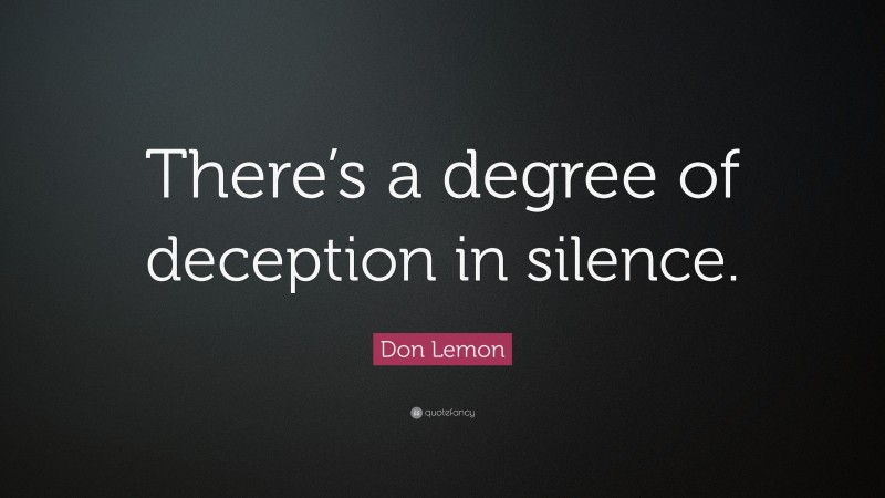 Don Lemon Quote: “There’s a degree of deception in silence.”