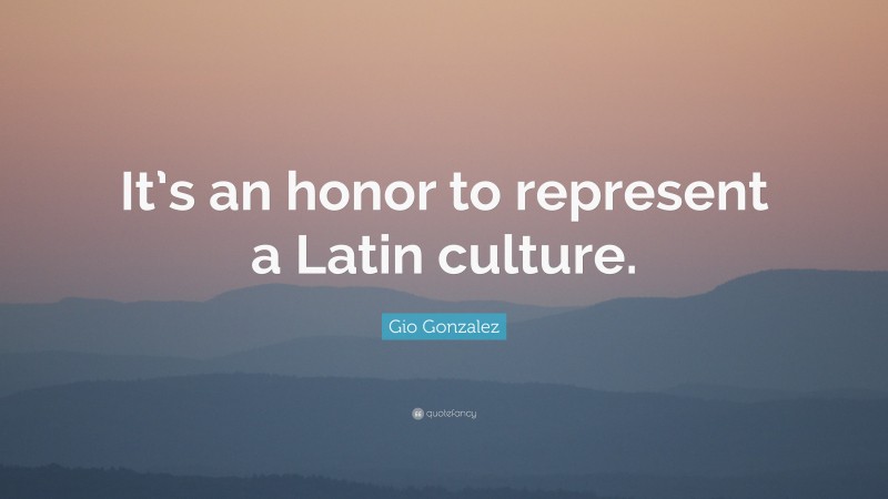 Gio Gonzalez Quote: “It’s an honor to represent a Latin culture.”