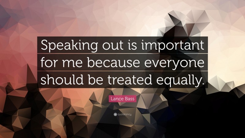 Lance Bass Quote: “Speaking out is important for me because everyone should be treated equally.”