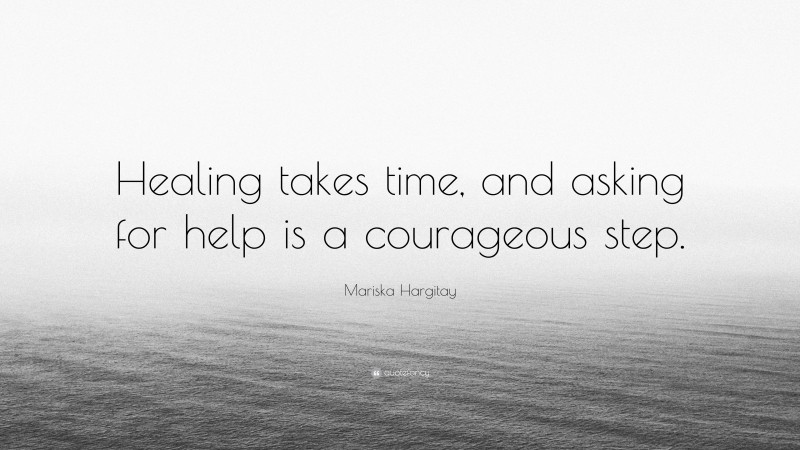 Mariska Hargitay Quote: “Healing takes time, and asking for help is a courageous step.”