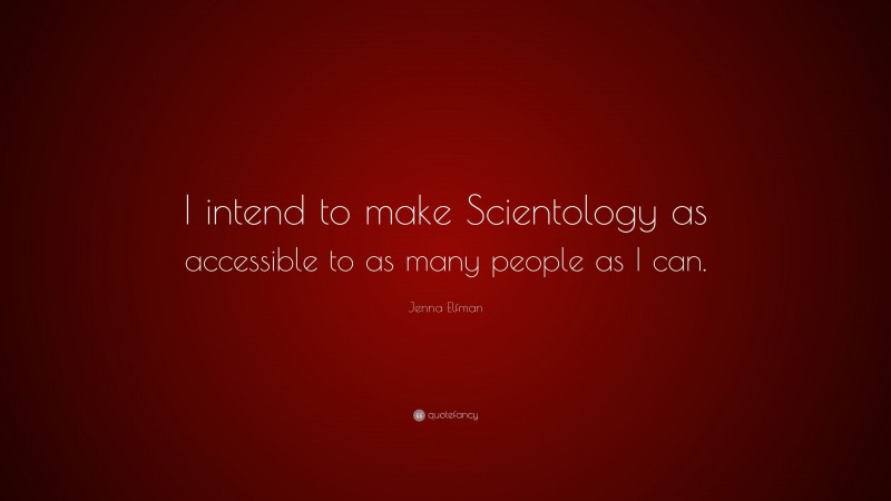 Jenna Elfman Quote: “I intend to make Scientology as accessible to as many people as I can.”
