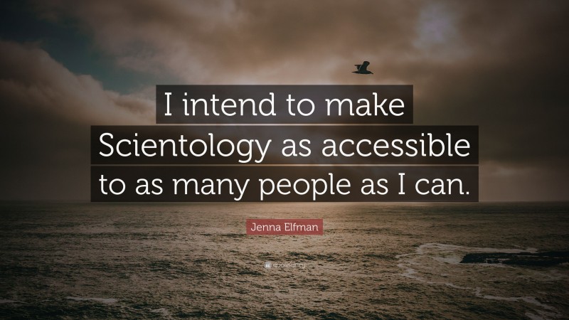 Jenna Elfman Quote: “I intend to make Scientology as accessible to as many people as I can.”