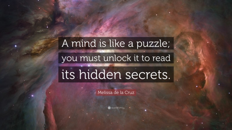 Melissa de la Cruz Quote: “A mind is like a puzzle; you must unlock it to read its hidden secrets.”