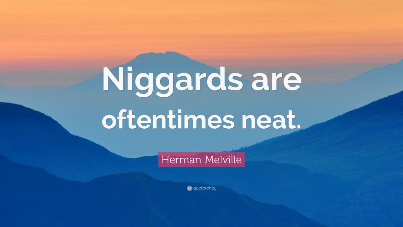 Herman Melville Quote: “Niggards are oftentimes neat.”