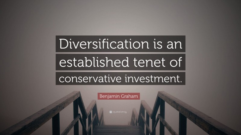 Benjamin Graham Quote: “Diversification is an established tenet of conservative investment.”