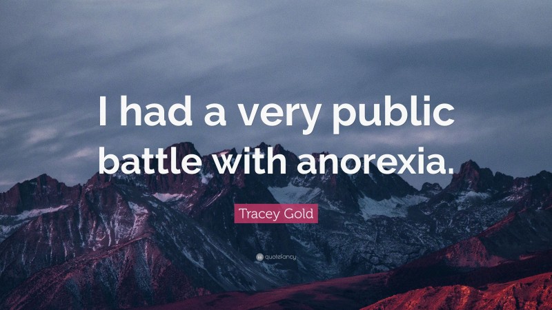 Tracey Gold Quote: “I had a very public battle with anorexia.”