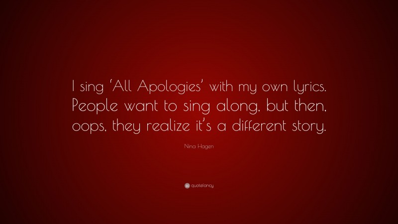 Nina Hagen Quote: “I sing ‘All Apologies’ with my own lyrics. People want to sing along, but then, oops, they realize it’s a different story.”