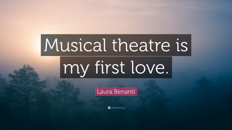Laura Benanti Quote: “Musical theatre is my first love.”
