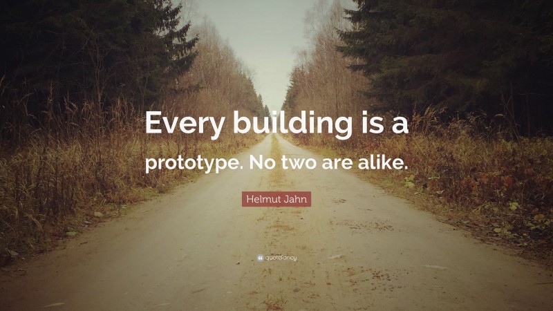 Helmut Jahn Quote: “Every building is a prototype. No two are alike.”