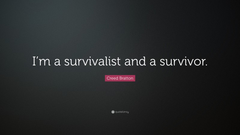 Creed Bratton Quote: “I’m a survivalist and a survivor.”