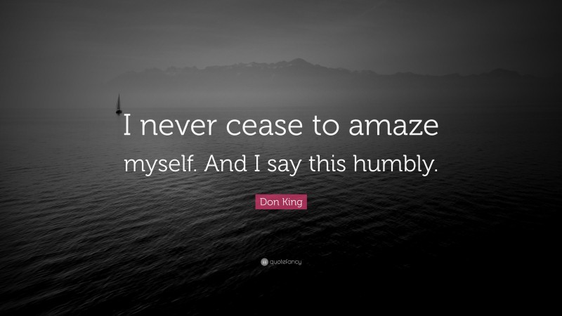 Don King Quote: “I never cease to amaze myself. And I say this humbly.”