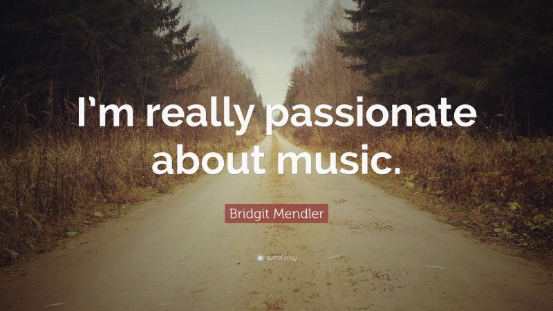 Bridgit Mendler Quote: “I’m really passionate about music.”