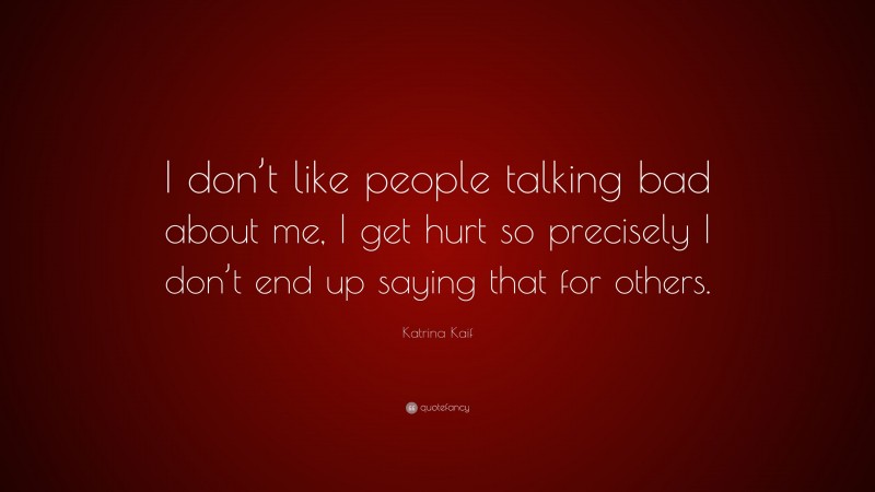 Katrina Kaif Quote: “I don’t like people talking bad about me, I get hurt so precisely I don’t end up saying that for others.”