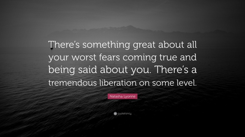 Natasha Lyonne Quote: “There’s something great about all your worst fears coming true and being said about you. There’s a tremendous liberation on some level.”