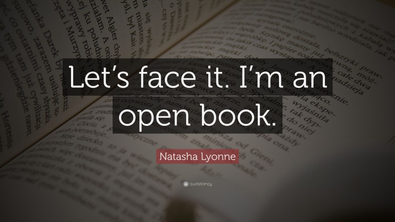 Natasha Lyonne Quote: “Let’s face it. I’m an open book.”