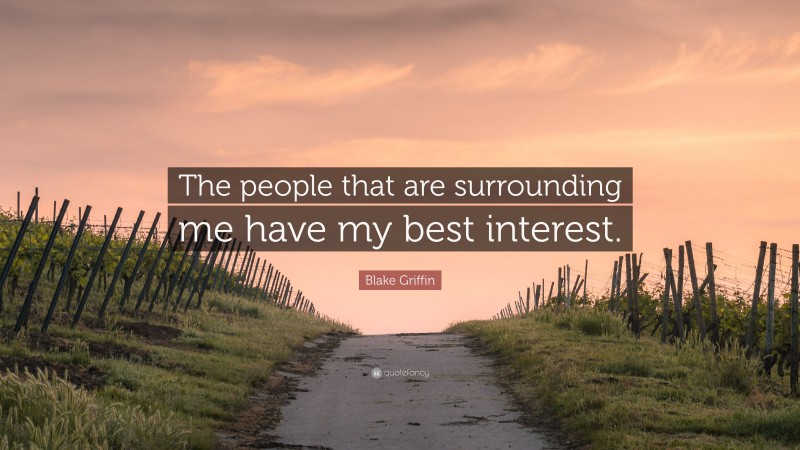 Blake Griffin Quote: “The people that are surrounding me have my best interest.”