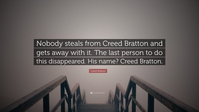 Creed Bratton Quote: “Nobody steals from Creed Bratton and gets away with it. The last person to do this disappeared. His name? Creed Bratton.”