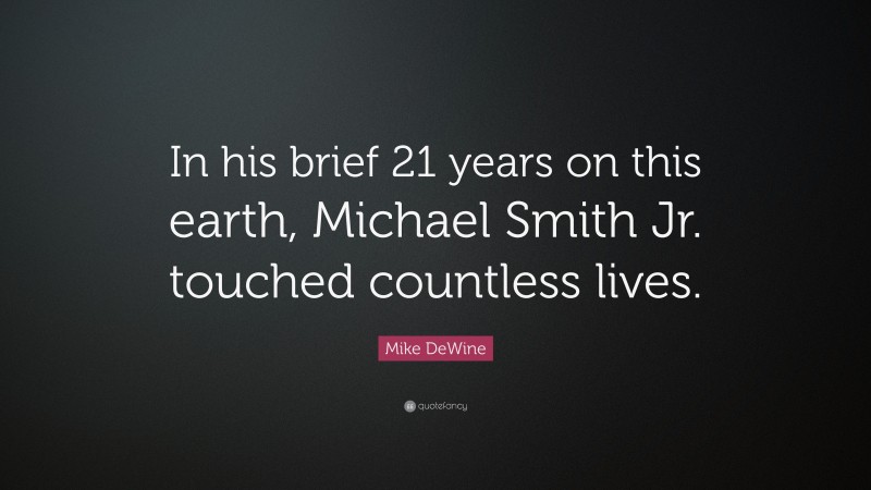 Mike DeWine Quote: “In his brief 21 years on this earth, Michael Smith Jr. touched countless lives.”