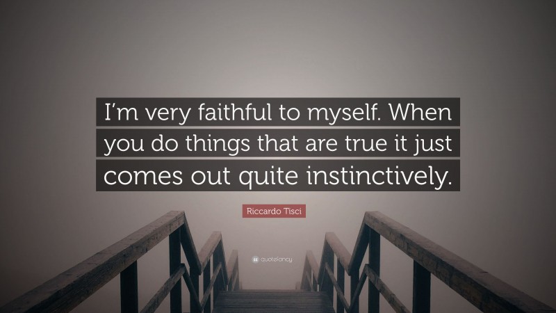Riccardo Tisci Quote: “I’m very faithful to myself. When you do things that are true it just comes out quite instinctively.”
