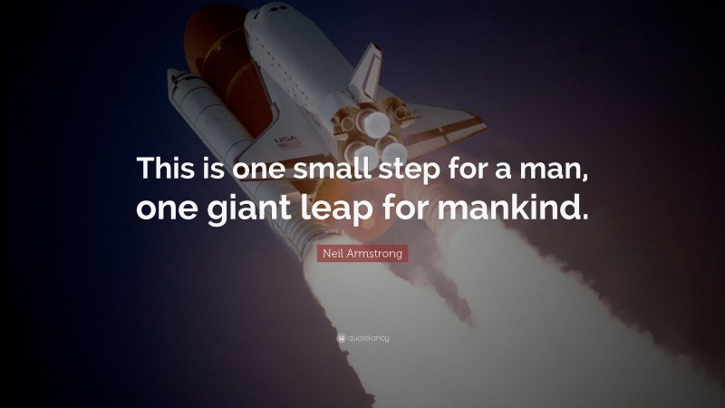 Neil Armstrong Quote: “This Is One Small Step For A Man, One Giant Leap ...