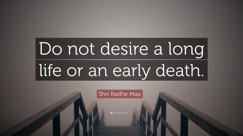 Shri Radhe Maa Quote: “Do not desire a long life or an early death.”