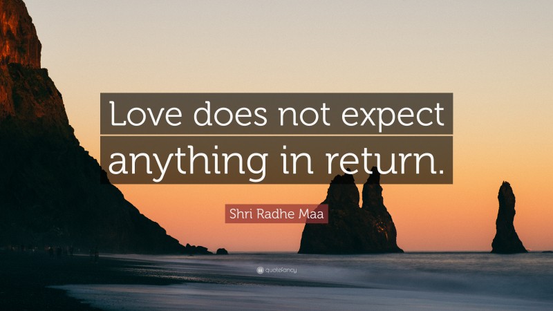 Shri Radhe Maa Quote: “Love does not expect anything in return.”