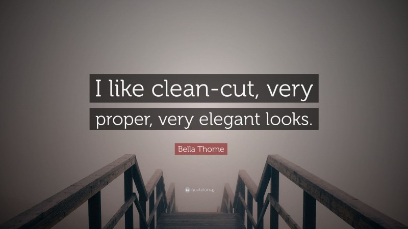 Bella Thorne Quote: “I like clean-cut, very proper, very elegant looks.”
