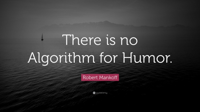 Robert Mankoff Quote: “There is no Algorithm for Humor.”
