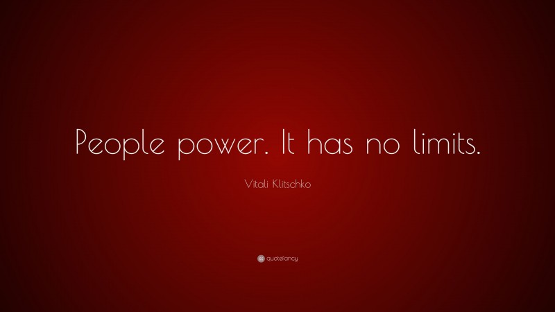 Vitali Klitschko Quote: “People power. It has no limits.”