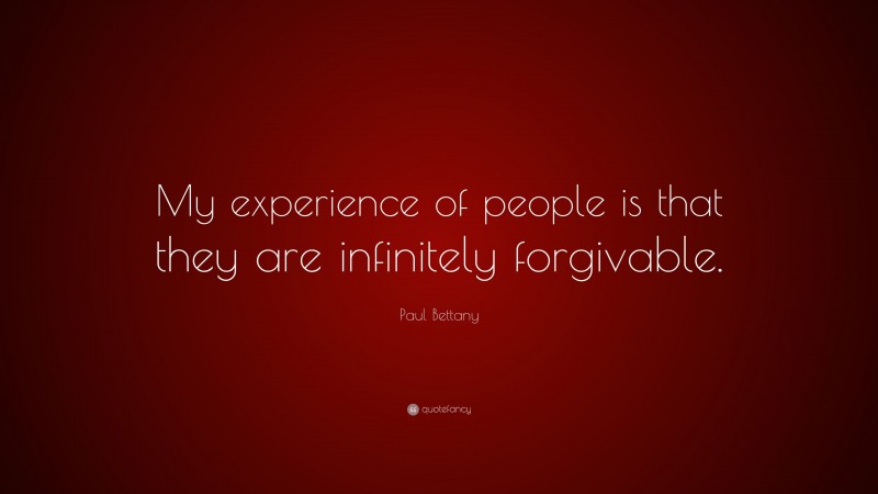 Paul Bettany Quote: “My experience of people is that they are infinitely forgivable.”