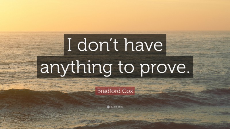 Bradford Cox Quote: “I don’t have anything to prove.”