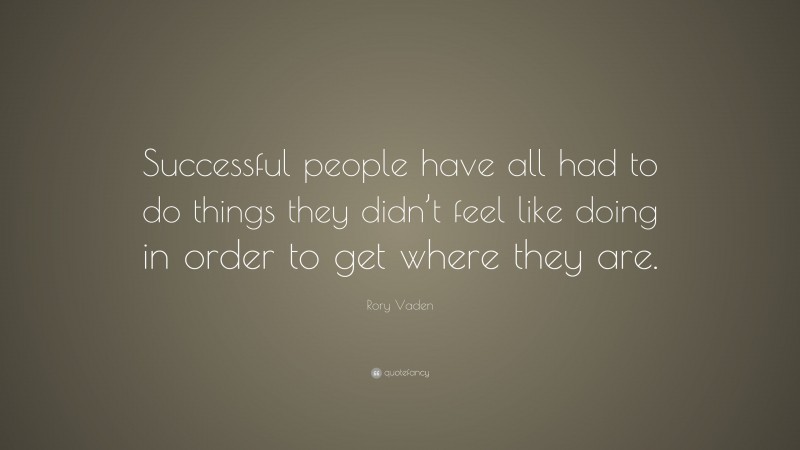 Rory Vaden Quote: “Successful people have all had to do things they ...