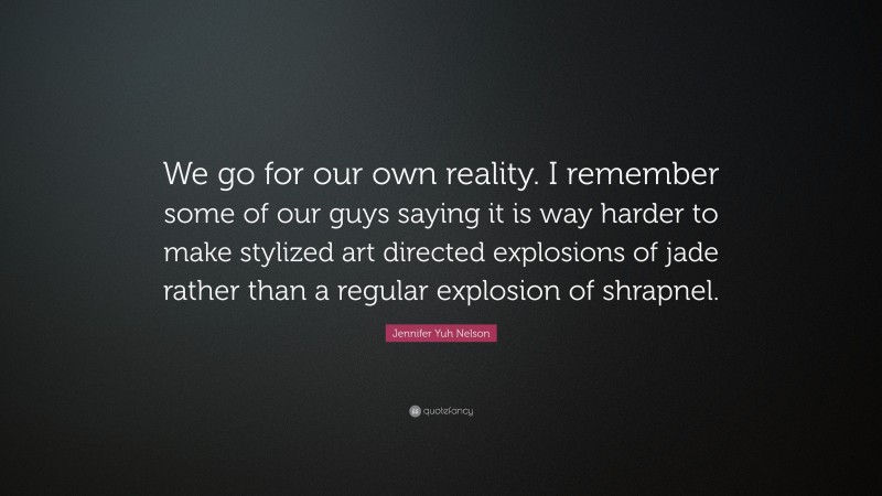 Jennifer Yuh Nelson Quote: “We go for our own reality. I remember some of our guys saying it is way harder to make stylized art directed explosions of jade rather than a regular explosion of shrapnel.”