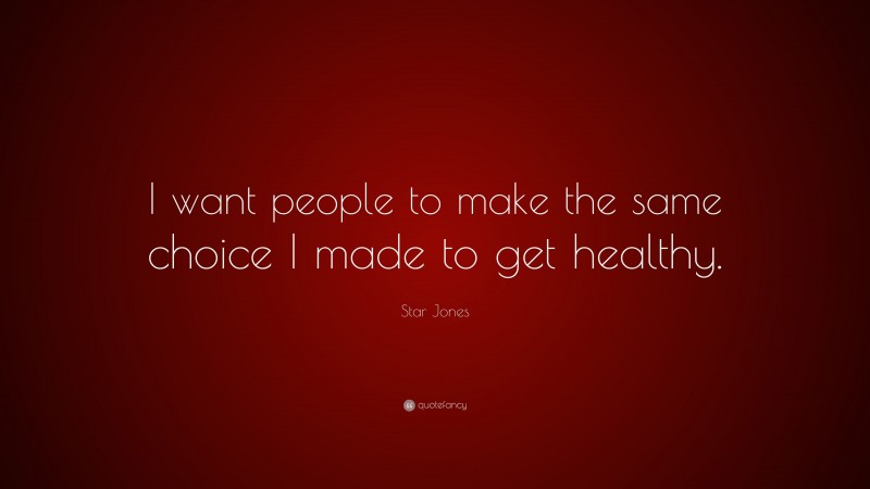 Star Jones Quote: “I want people to make the same choice I made to get healthy.”