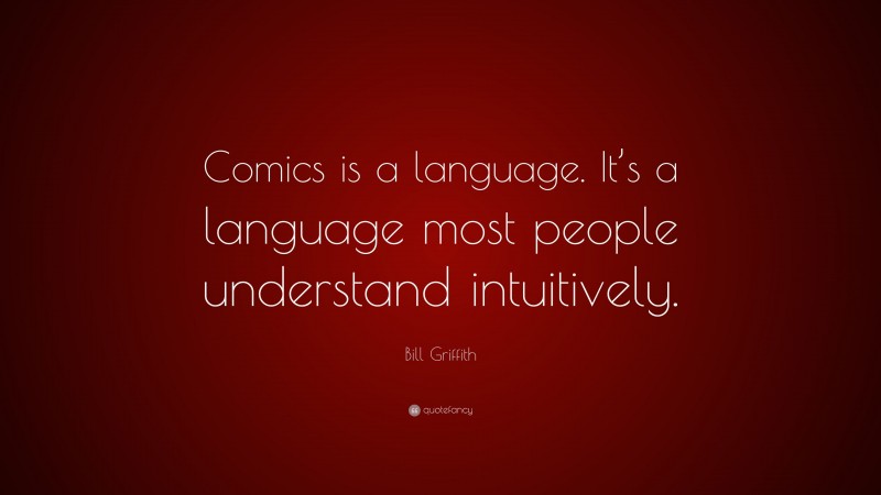 Bill Griffith Quote: “Comics is a language. It’s a language most people understand intuitively.”