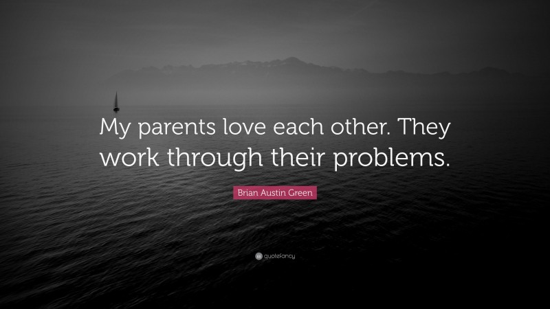Brian Austin Green Quote: “My parents love each other. They work through their problems.”